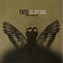 Fate Is Dying : Your Inability